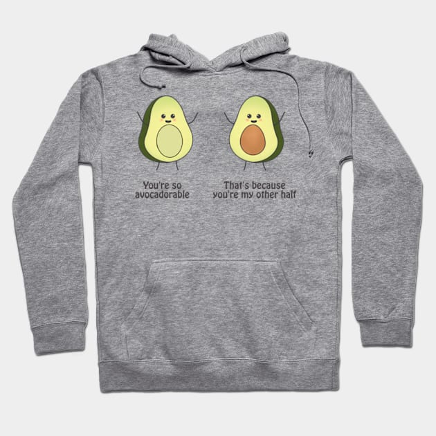 You are so avocadorable - thats because you are my other half Hoodie by punderful_day